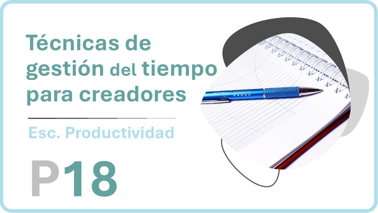 Técnicas de gestión del tiempo para creadores 